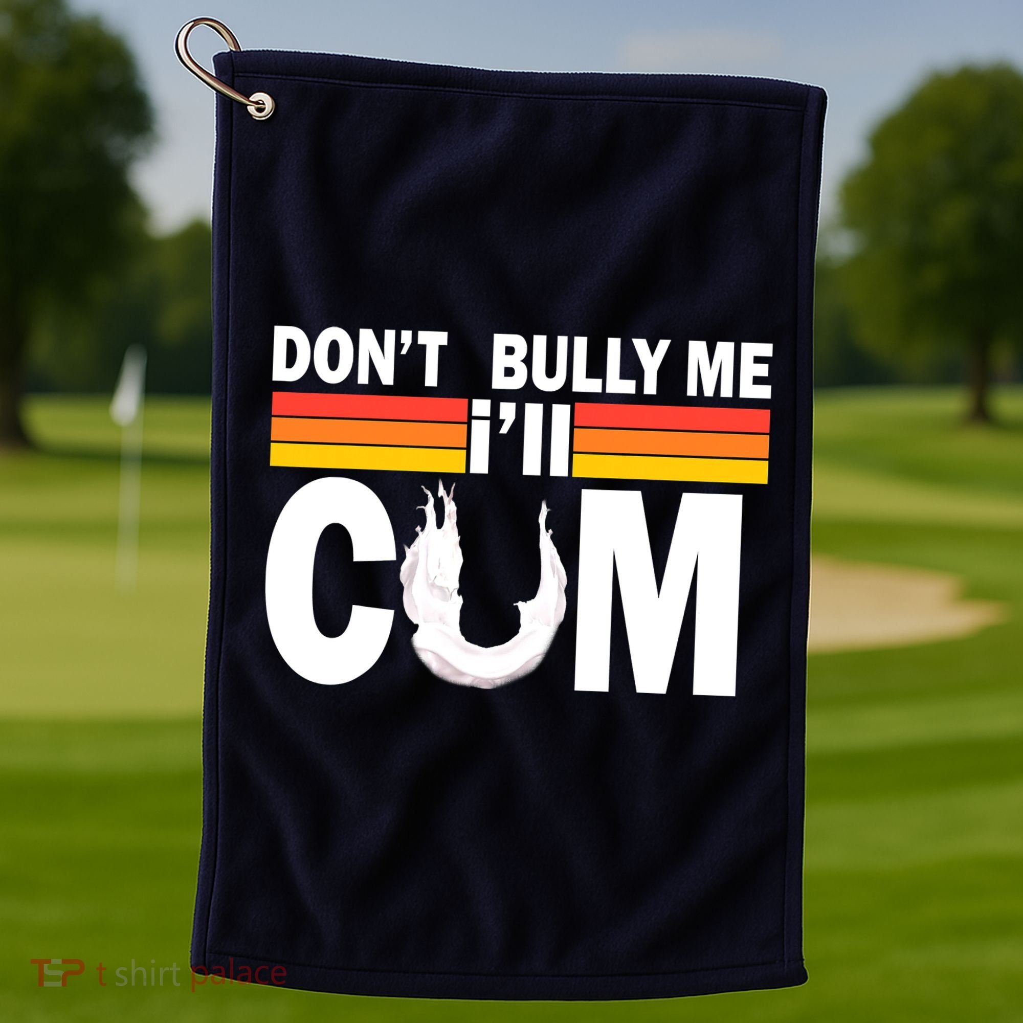 Don't Bully Me I'll Come Golf Towel