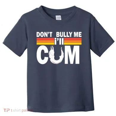 Don't Bully Me I'll Come Toddler T-Shirt
