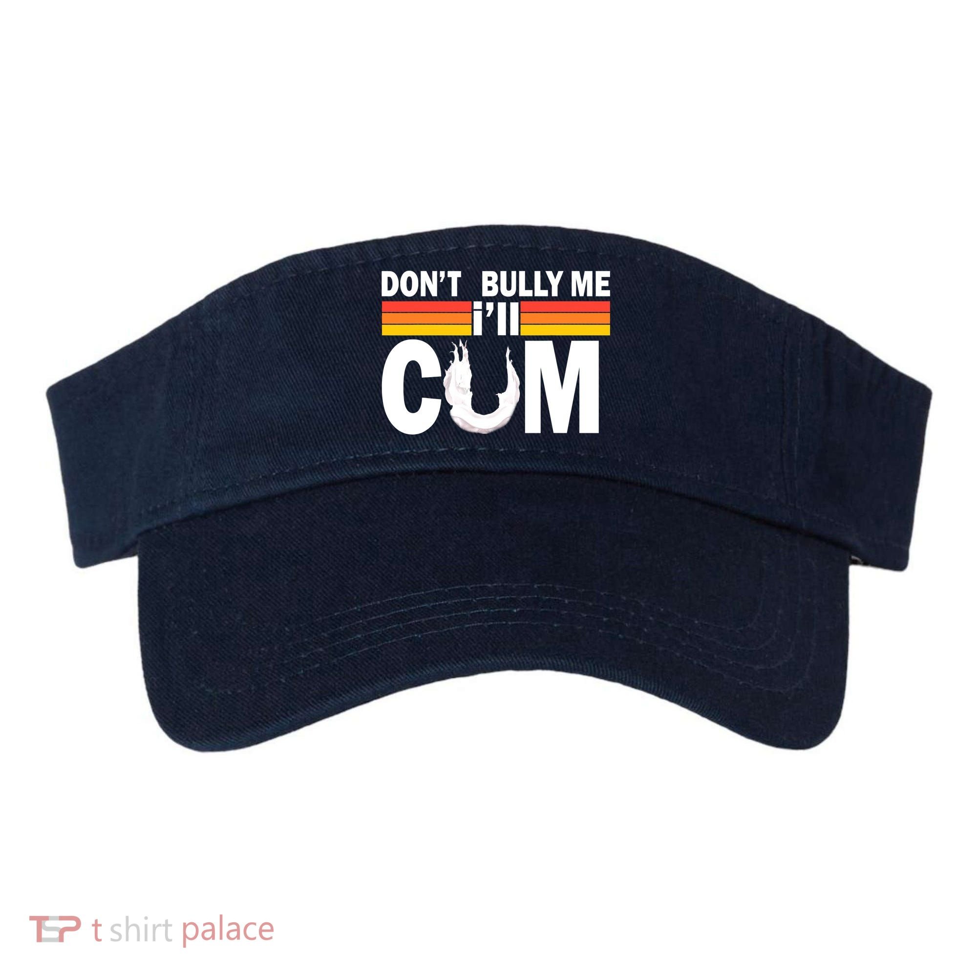 Don't Bully Me I'll Come Visor