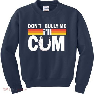 Don't Bully Me I'll Come Kids Sweatshirt