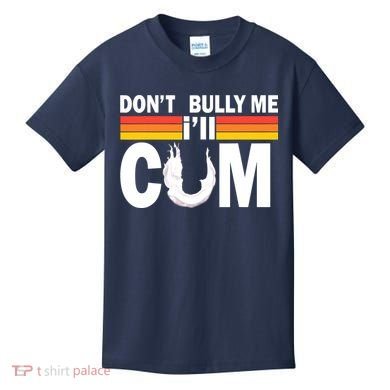 Don't Bully Me I'll Come Kids T-Shirt