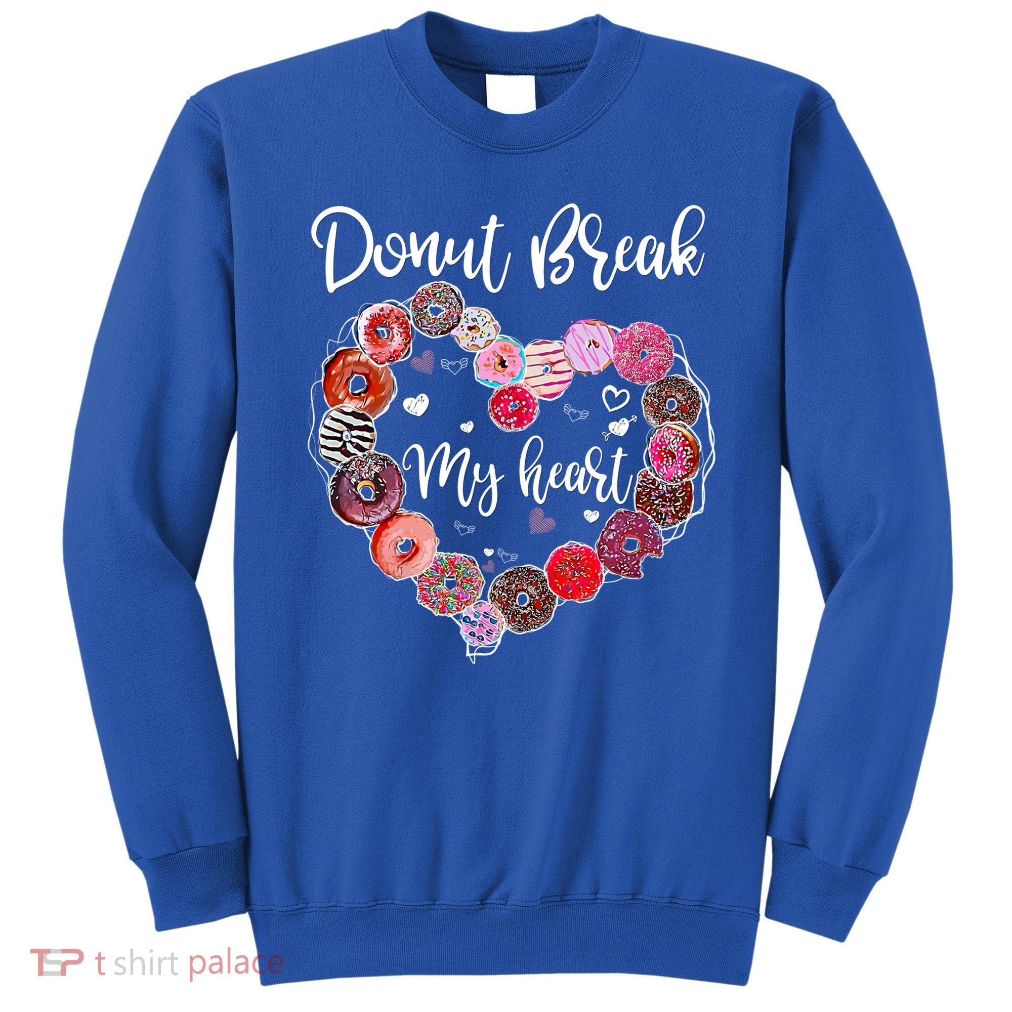 Donut Break My Heart Valentine's Day And For Donuts Great Gift Sweatshirt