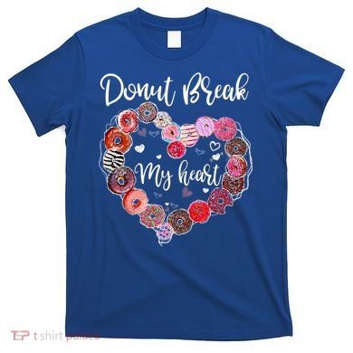 Donut Break My Heart Valentine's Day And For Donuts Great Gift T-Shirt