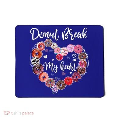 Donut Break My Heart Valentine's Day And For Donuts Great Gift Mousepad