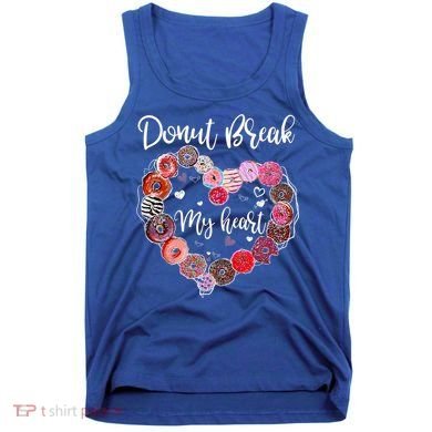 Donut Break My Heart Valentine's Day And For Donuts Great Gift Tank Top