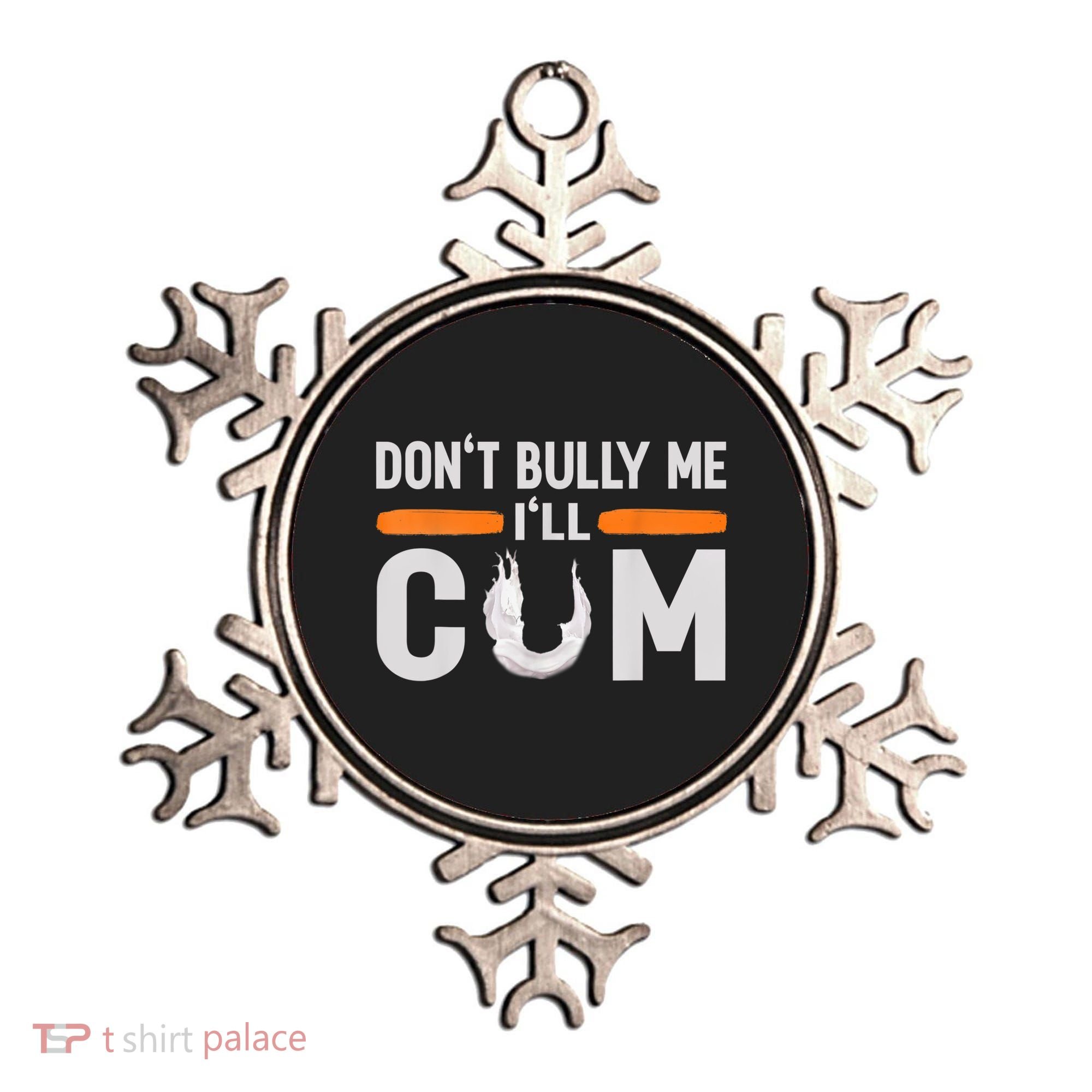 Don't Bully Me I'll Come, Dont Bully Me Ill Come Ornament