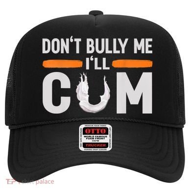 Don't Bully Me I'll Come, Dont Bully Me Ill Come Hat