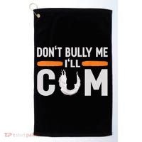 Don't Bully Me I'll Come, Dont Bully Me Ill Come Golf Towel thumb 0