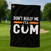 Don't Bully Me I'll Come, Dont Bully Me Ill Come Golf Towel thumb 1