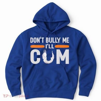 Don't Bully Me I'll Come, Dont Bully Me Ill Come Hoodie