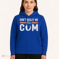 Don't Bully Me I'll Come, Dont Bully Me Ill Come Hoodie thumb 5