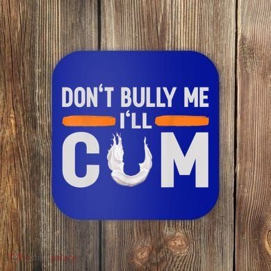 Don't Bully Me I'll Come, Dont Bully Me Ill Come Coaster