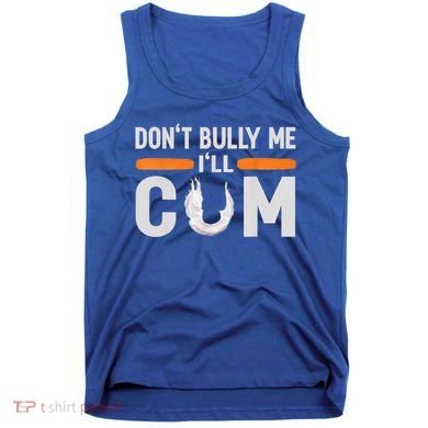 Don't Bully Me I'll Come, Dont Bully Me Ill Come Tank Top