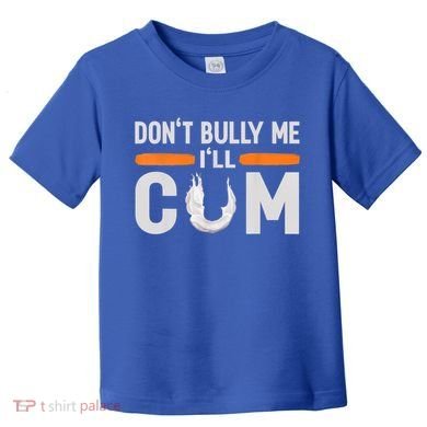 Don't Bully Me I'll Come, Dont Bully Me Ill Come Toddler T-Shirt