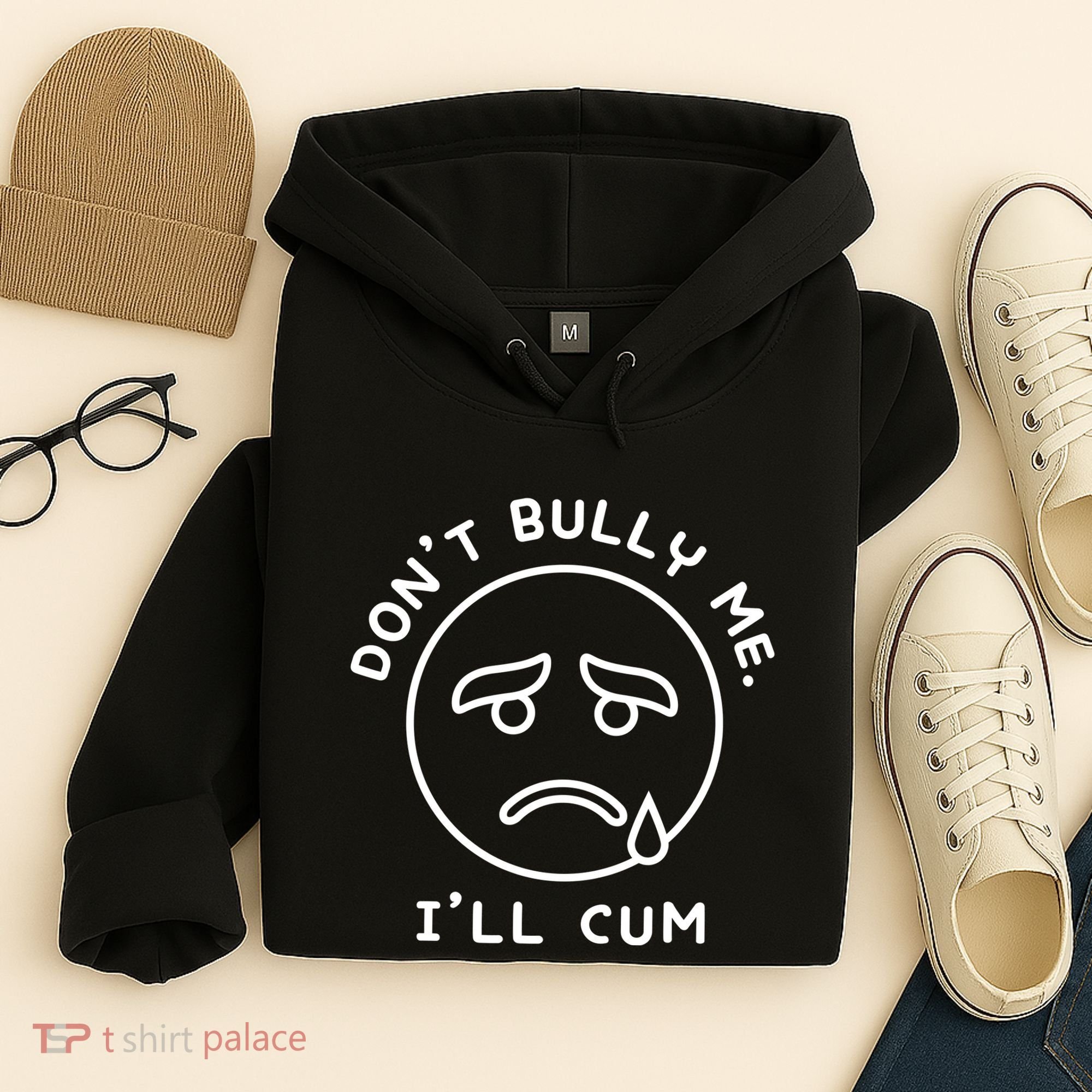 Don’t Bully Me. I’ll Cum Funny Hoodie
