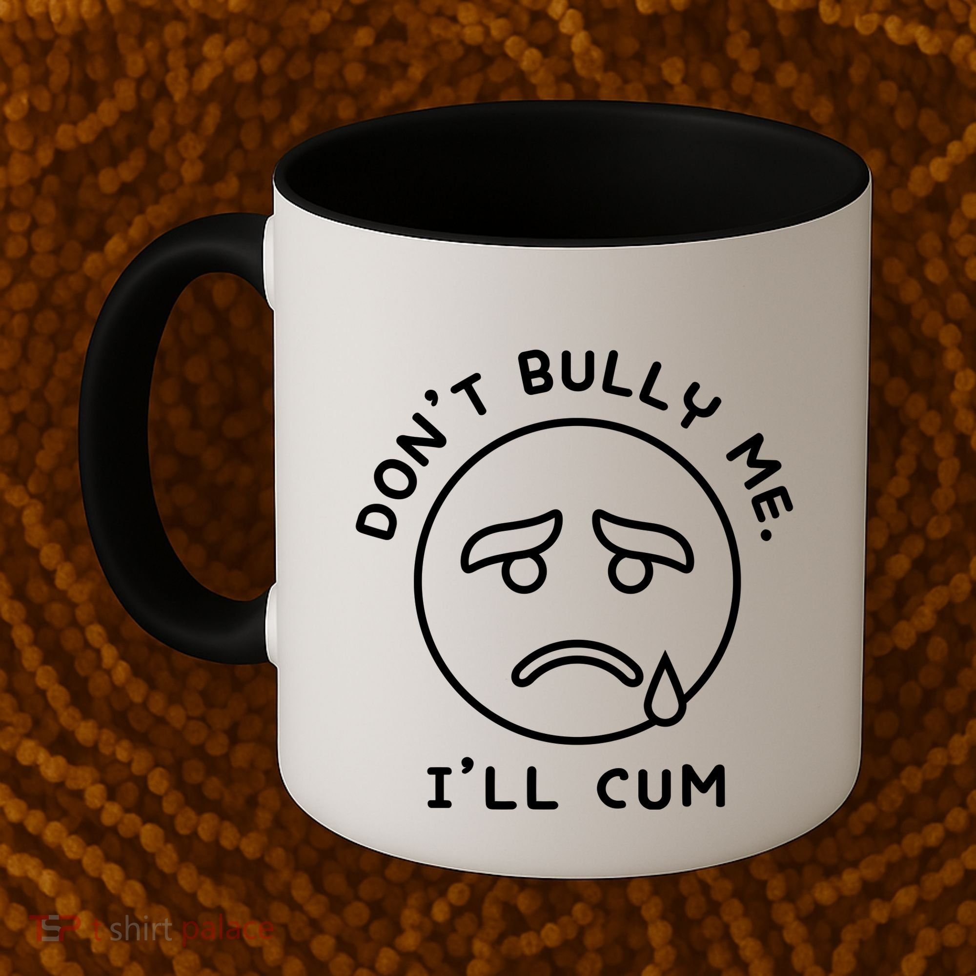 Don’t Bully Me. I’ll Cum Funny Coffee Mug