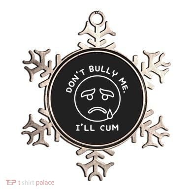 Don’t Bully Me. I’ll Cum Funny Ornament
