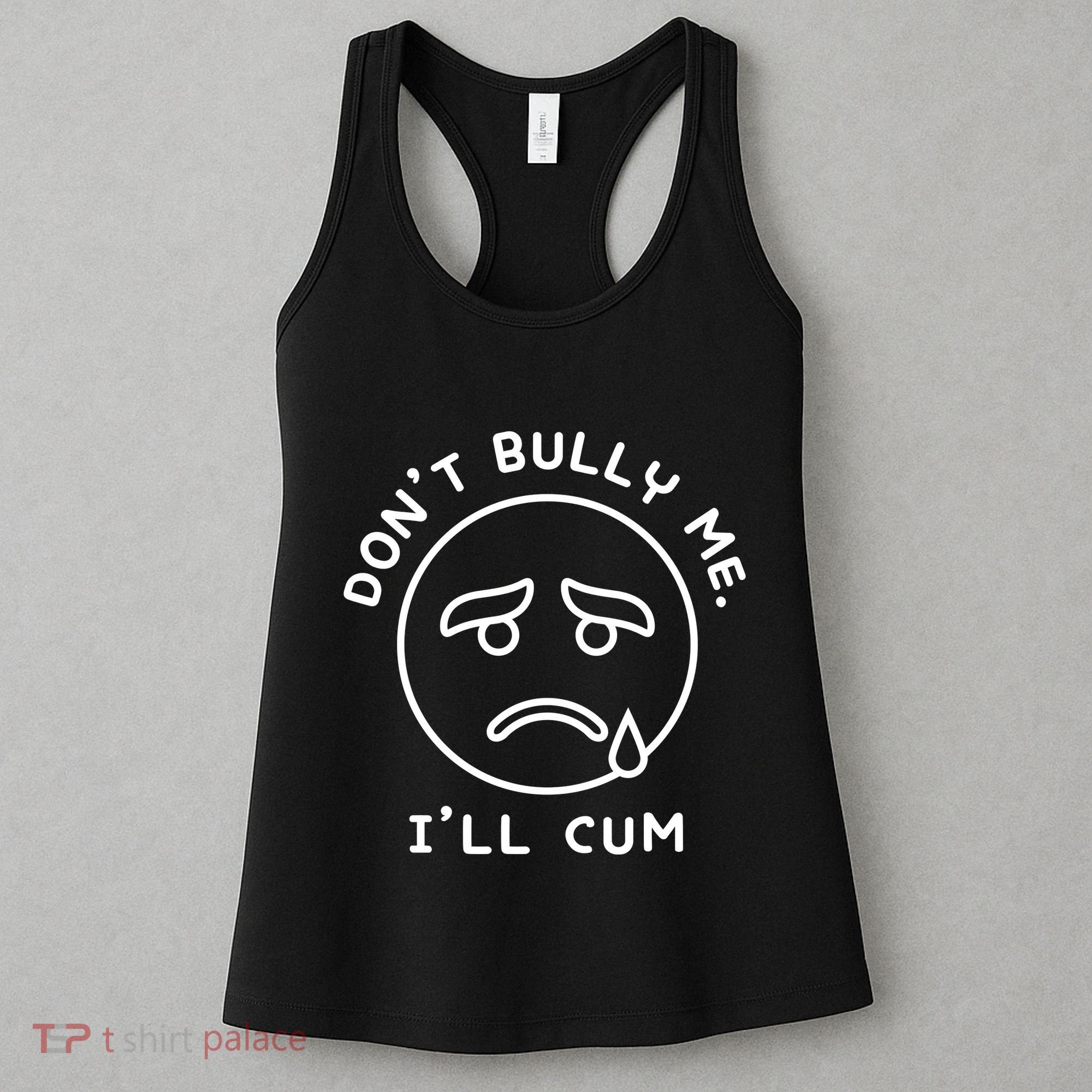 Don’t Bully Me. I’ll Cum Funny Women's Tank Top