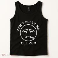 Don’t Bully Me. I’ll Cum Funny Tank Top thumb 2