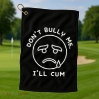 Don’t Bully Me. I’ll Cum Funny Golf Towel thumb 1