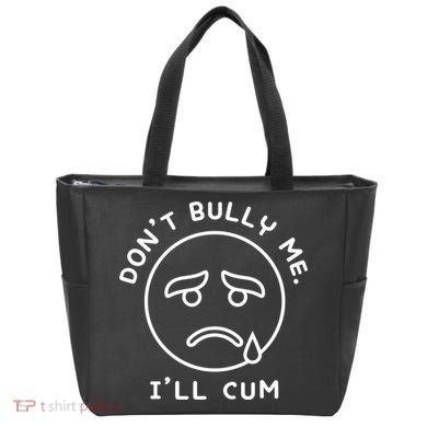 Don’t Bully Me. I’ll Cum Funny Tote Bag