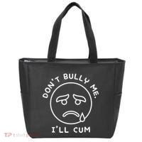 Don’t Bully Me. I’ll Cum Funny Tote Bag thumb 0