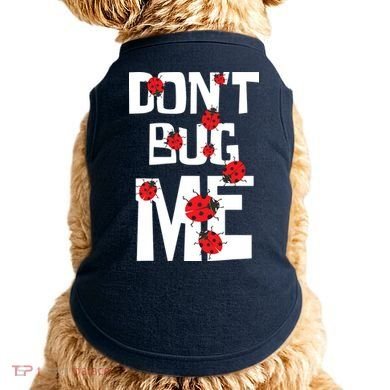 Don't Bug Me Entomophile Entomology Zoology Ladybug Doggie Tank