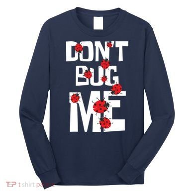 Don't Bug Me Entomophile Entomology Zoology Ladybug Long Sleeve Shirt