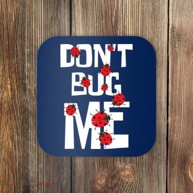 Don't Bug Me Entomophile Entomology Zoology Ladybug Coaster