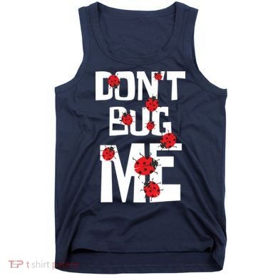 Don't Bug Me Entomophile Entomology Zoology Ladybug Tank Top