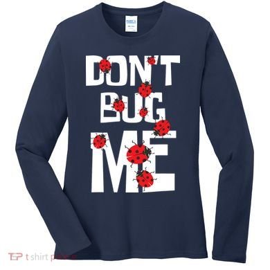 Don't Bug Me Entomophile Entomology Zoology Ladybug Women's Long Sleeve Shirt