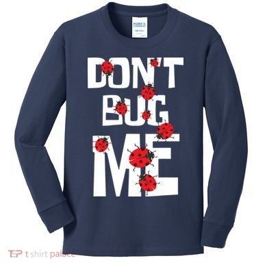 Don't Bug Me Entomophile Entomology Zoology Ladybug Kids Long Sleeve Shirt
