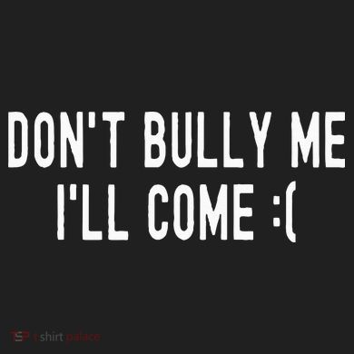 DonT Bully Me ILl Come Funny Sarcastic Meme Comfort Colors T-Shirt