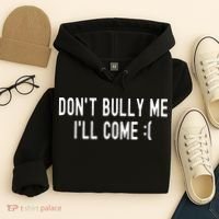 DonT Bully Me ILl Come Funny Sarcastic Meme Hoodie thumb 4