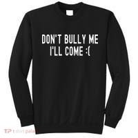 DonT Bully Me ILl Come Funny Sarcastic Meme Sweatshirt thumb 0