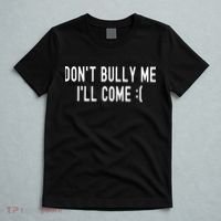 DonT Bully Me ILl Come Funny Sarcastic Meme T-Shirt thumb 5