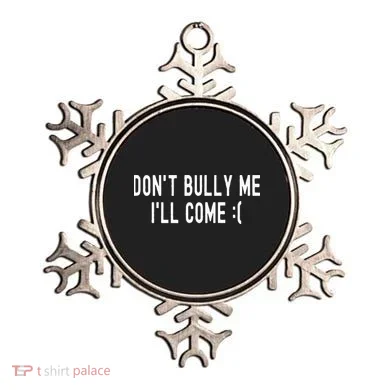 DonT Bully Me ILl Come Funny Sarcastic Meme Ornament