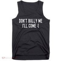 DonT Bully Me ILl Come Funny Sarcastic Meme Tank Top thumb 0