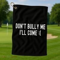 DonT Bully Me ILl Come Funny Sarcastic Meme Golf Towel thumb 1