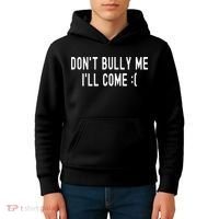 DonT Bully Me ILl Come Funny Sarcastic Meme Kids Hoodie thumb 4