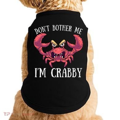Don't Bother Me I'm Crabby Crab Lover Pun Cranky Doggie Tank