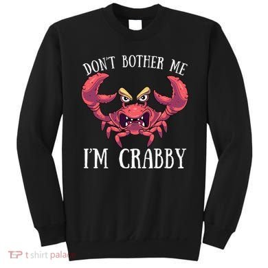 Don't Bother Me I'm Crabby Crab Lover Pun Cranky Sweatshirt