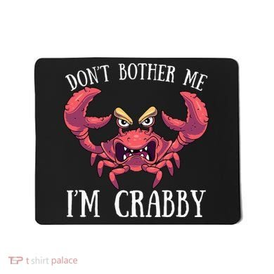 Don't Bother Me I'm Crabby Crab Lover Pun Cranky Mousepad