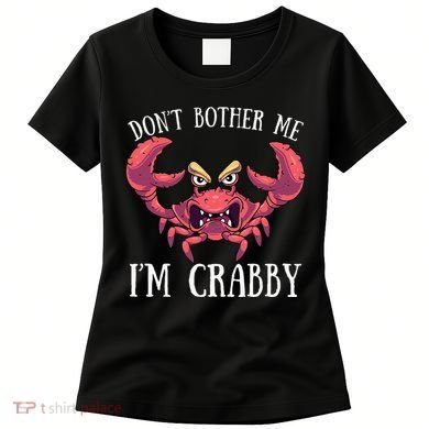 Don't Bother Me I'm Crabby Crab Lover Pun Cranky Women's T-Shirt