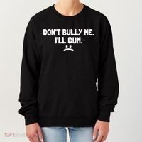 Don't Bully Me I'll Cum Funny Saying Women's Sweatshirt thumb 0