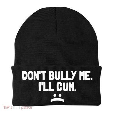 Don't Bully Me I'll Cum Funny Saying Beanie