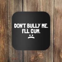 Don't Bully Me I'll Cum Funny Saying Coaster thumb 0