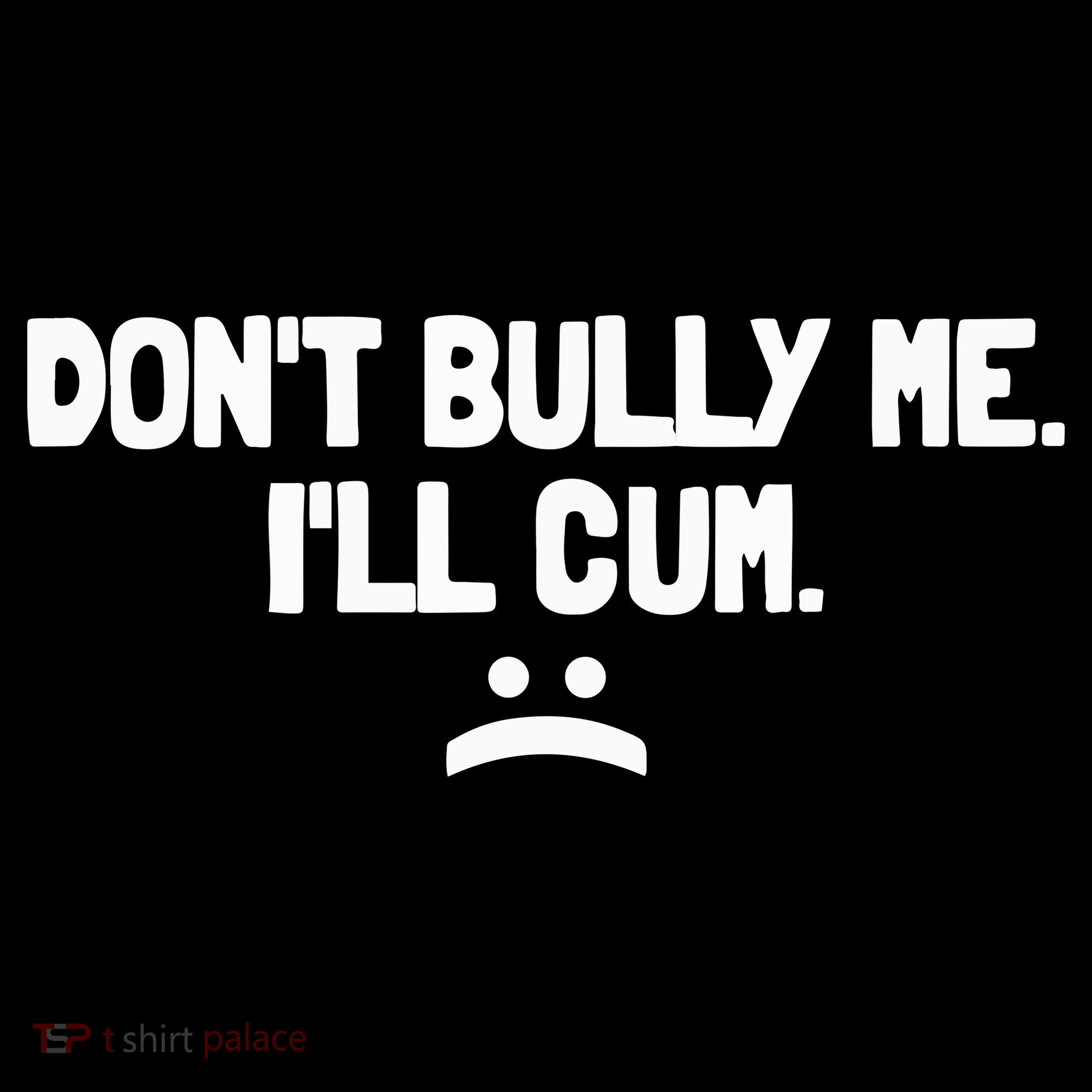 Don't Bully Me I'll Cum Funny Saying Coaster