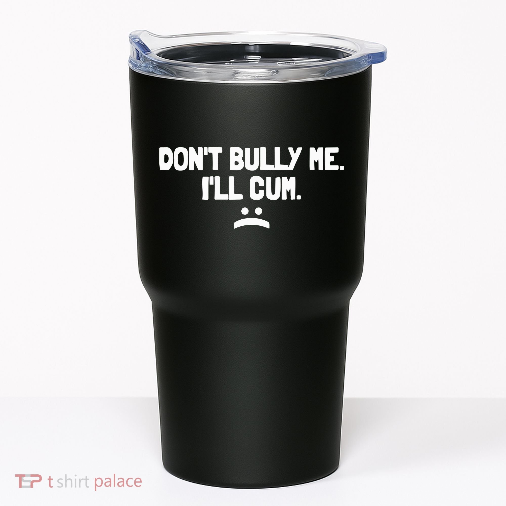 Don't Bully Me I'll Cum Funny Saying Tumbler