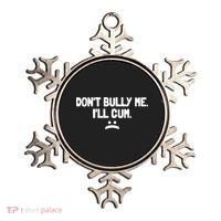 Don't Bully Me I'll Cum Funny Saying Ornament thumb 0